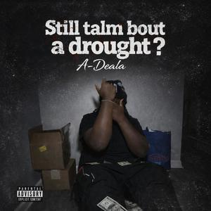 Still talm bout a drought (Explicit)
