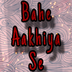 Bahe Aakhiya Se