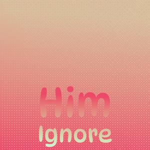 Him Ignore