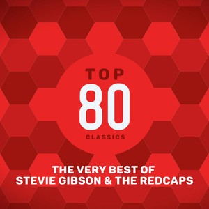 Top 80 Classics - The Very Best of Steve Gibson & The Red Caps