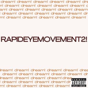 RapidEyeMovement2! (Explicit)