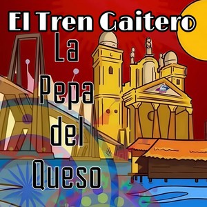 El Tren Gaitero - La Pepa Del Queso