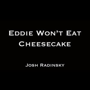 Eddie Won't Eat Cheesecake