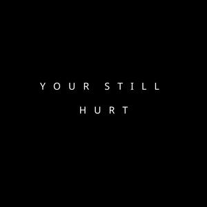 Your still hurt (feat. Zedlin)