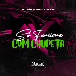 Só Funciona Com Chupeta (Explicit)