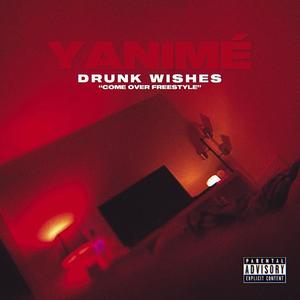 Drunk Wishes "Come Over Freestyle" (Explicit)