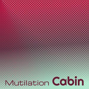 Mutilation Cabin