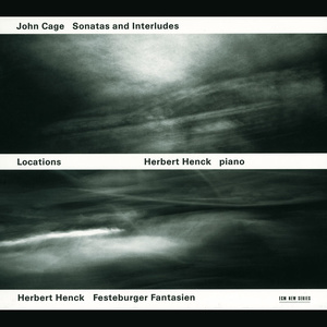 Locations - John Cage: Sonatas And Interludes / Herbert Henck: Festeburger Fantasien