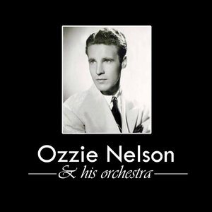 Ozzie Nelson And His Orchestra