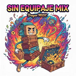 SIN EQUIPAJE MIX (Brayan MUSIC)
