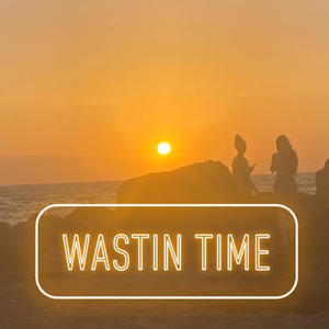 Wastin time