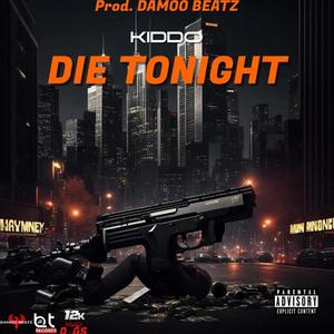 Die Tonight (FreeStyle) (feat. Kiddo12k) [Explicit]