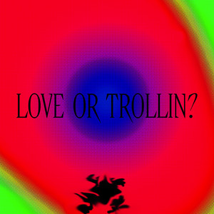Love or Trollin?