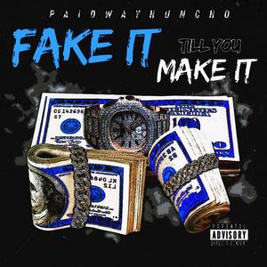 Fake it till you make it (paidwayhuncho) (Explicit)