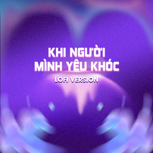 Khi người mình yêu khóc (Lofi Version)