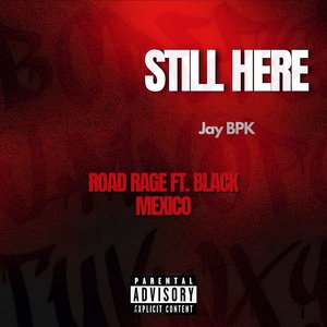 Still Here (Road Rage) [feat. Black Mexico] [Explicit]