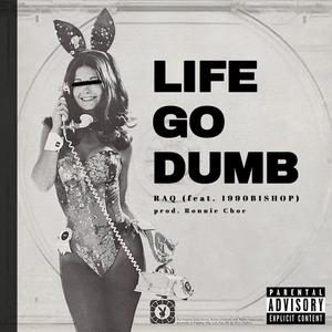 Life Go Dumb (Explicit)