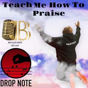 Teach Me How To Praise (feat. DropNote)