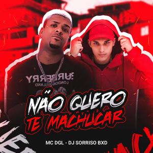 NÃO QUERO TE MACHUCAR (feat. dgl o chefao) (Explicit)