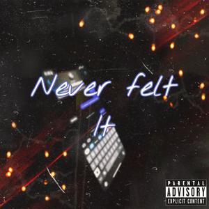 Never Felt It (Explicit)