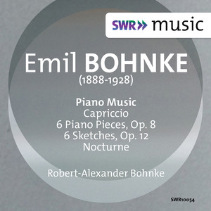 Bohnke, E.: Piano Music - 6 Piano Pieces, Op. 8 / Sketches, Op. 12 / Nocturne / Capriccio (R.-A. Bohnke)