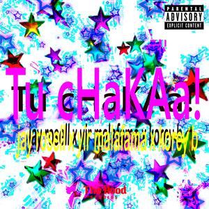 Tu Chaka (feat. El Yir MalaFama & Korey B) (Explicit)