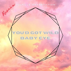 You'd Got Wild Baby Eye (DJ Jim Remix)