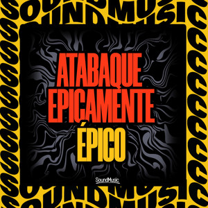 ATABAQUE EPICAMENTE ÉPICO (Explicit)