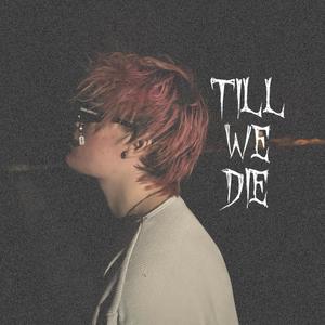 TILL WE DIE (Explicit)