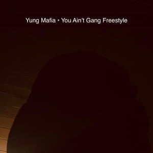 Yung Mafia • You Aint Gang Freestyle (Explicit)