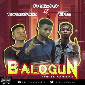 Balogun. (feat. Tdon & Tswaggzbanks)