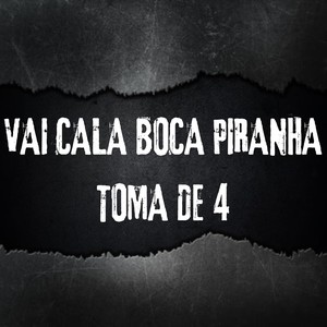 VAI CALA BOCA PIRANHA TOMA DE 4 (Explicit)