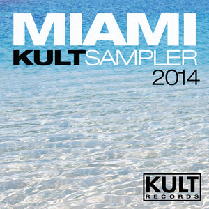 Kult Records Presents "Miami 2014 Kult Sampler"