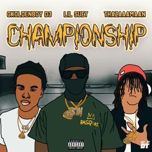 Championship (feat. THAZAAMAAN & Gkoldenboy_D3) [Explicit]