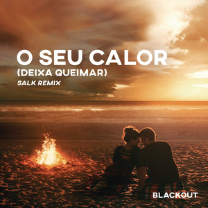 O Seu Calor (Deixa Queimar) [Salk Remix] [Extended Mix]