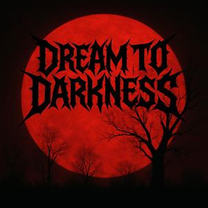 Dream to Darkness
