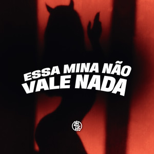 Essa Mina Não Vale Nada (Explicit)