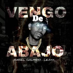 Vengo De Abajo (IsmaelGalindoOficial) (feat. Leaxx) (Explicit)