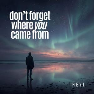 Don't Forget Where You Came From