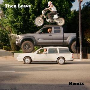 Then Leave (Remix)