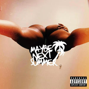 MAYBE NEXT SUMMER (Explicit)