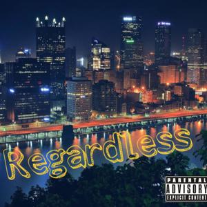 Regardless (Explicit)