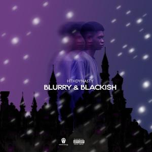 BLURRY & BLACKISH (Explicit)