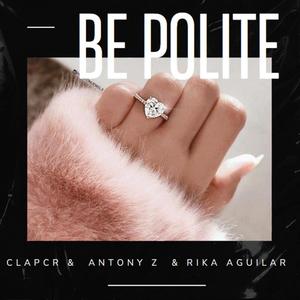 Be Polite (feat. Antony Z & Rika Aguilar)