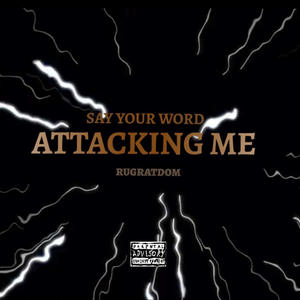 Say Your Word Attacking Me (Explicit)