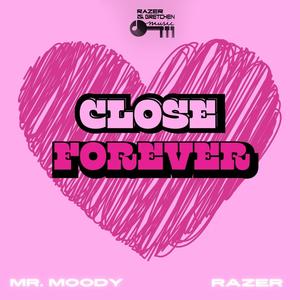 Close forever (feat. Mr Moody & Razer)