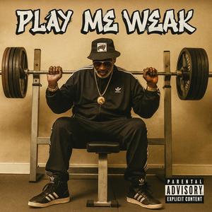 Play Me Weak (Explicit)