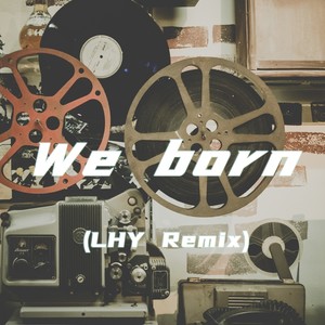 We born (LHY Remix)