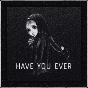 Have You Ever (Explicit)