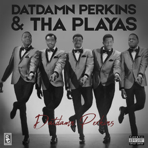 DatDamn Perkins & Tha Playas (Explicit)